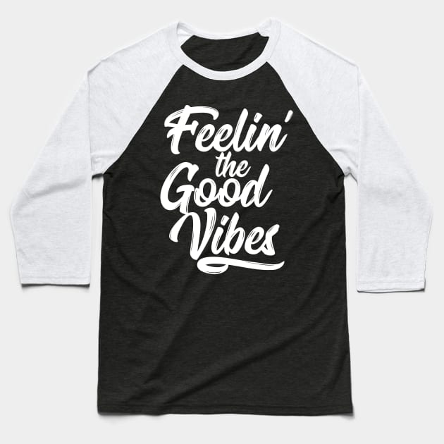 Feelin' the Good Vibes - White Baseball T-Shirt by FillSwitch